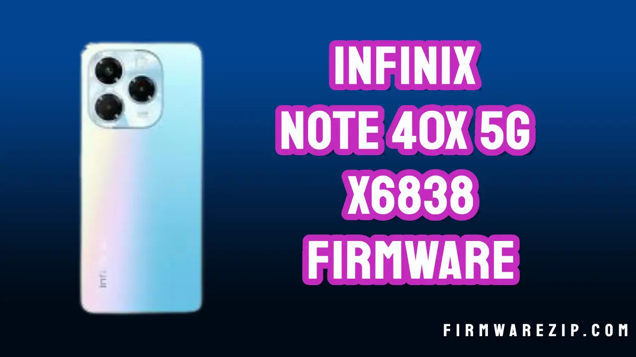 Infinix Note 40x 5G X6838 Firmware Dead Recovery File